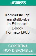 Kommissar Igel ermitteltDiebe im Erlenbruch. E-book. Formato EPUB ebook