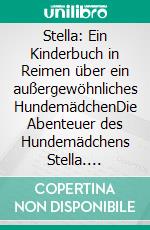 Stella: Ein Kinderbuch in Reimen über ein außergewöhnliches HundemädchenDie Abenteuer des Hundemädchens Stella. E-book. Formato EPUB ebook