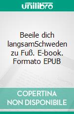 Beeile dich langsamSchweden zu Fuß. E-book. Formato EPUB ebook
