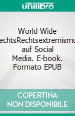 World Wide RechtsRechtsextremismus auf Social Media. E-book. Formato EPUB ebook