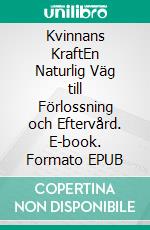 Kvinnans KraftEn Naturlig Väg till Förlossning och Eftervård. E-book. Formato EPUB ebook