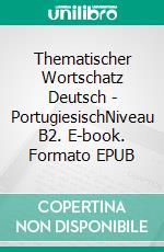 Thematischer Wortschatz Deutsch - PortugiesischNiveau B2. E-book. Formato EPUB ebook
