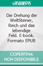 Die Drehung der WeltSteiner, Reich und das lebendige Feld. E-book. Formato EPUB ebook