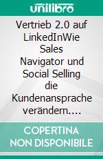 Vertrieb 2.0 auf LinkedInWie Sales Navigator und Social Selling die Kundenansprache verändern. E-book. Formato EPUB ebook