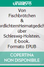 Von Fischbrötchen & NordlichternHeimatgedichte über Schleswig-Holstein. E-book. Formato EPUB ebook