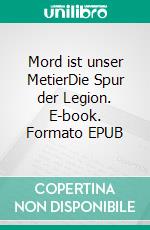 Mord ist unser MetierDie Spur der Legion. E-book. Formato EPUB ebook