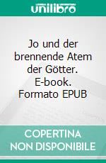 Jo und der brennende Atem der Götter. E-book. Formato EPUB ebook