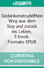 GedankenstrudelMein Weg aus dem Sog und zurück ins Leben. E-book. Formato EPUB ebook