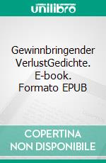 Gewinnbringender VerlustGedichte. E-book. Formato EPUB ebook