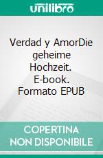 Verdad y AmorDie geheime Hochzeit. E-book. Formato EPUB ebook