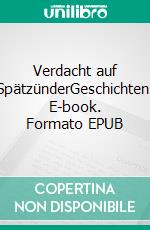 Verdacht auf SpätzünderGeschichten. E-book. Formato EPUB ebook