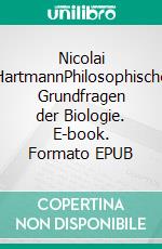 Nicolai HartmannPhilosophische Grundfragen der Biologie. E-book. Formato EPUB ebook