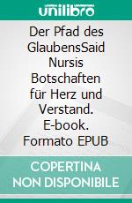 Der Pfad des GlaubensSaid Nursis Botschaften für Herz und Verstand. E-book. Formato EPUB ebook
