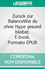 Zurück zur BalanceWie du ohne Hype gesund bleibst. E-book. Formato EPUB ebook