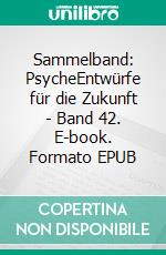 Sammelband: PsycheEntwürfe für die Zukunft - Band 42. E-book. Formato EPUB ebook