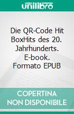 Die QR-Code Hit BoxHits des 20. Jahrhunderts. E-book. Formato EPUB ebook