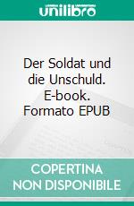 Der Soldat und die Unschuld. E-book. Formato EPUB ebook