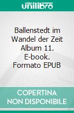 Ballenstedt im Wandel der Zeit Album 11. E-book. Formato EPUB ebook