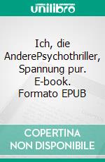 Ich, die AnderePsychothriller, Spannung pur. E-book. Formato EPUB ebook