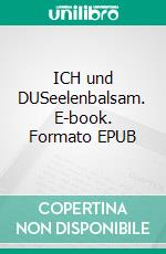 ICH und DUSeelenbalsam. E-book. Formato EPUB ebook