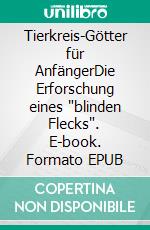 Tierkreis-Götter für AnfängerDie Erforschung eines "blinden Flecks". E-book. Formato EPUB ebook