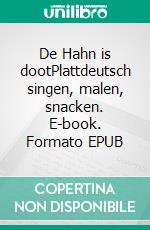 De Hahn is dootPlattdeutsch singen, malen, snacken. E-book. Formato EPUB ebook