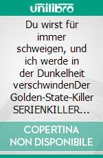 Du wirst für immer schweigen, und ich werde in der Dunkelheit verschwindenDer Golden-State-Killer SERIENKILLER OHNE NAMEN. E-book. Formato EPUB ebook