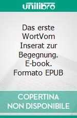 Das erste WortVom Inserat zur Begegnung. E-book. Formato EPUB ebook