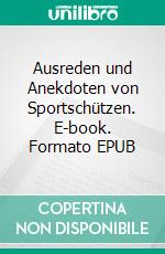 Ausreden und Anekdoten von Sportschützen. E-book. Formato EPUB ebook