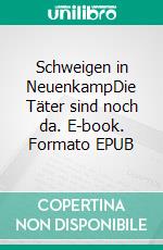 Schweigen in NeuenkampDie Täter sind noch da. E-book. Formato EPUB ebook