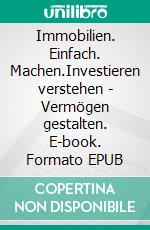 Immobilien. Einfach. Machen.Investieren verstehen - Vermögen gestalten. E-book. Formato EPUB ebook