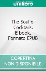 The Soul of Cocktails. E-book. Formato EPUB ebook
