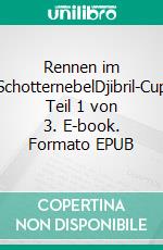 Rennen im SchotternebelDjibril-Cup Teil 1 von 3. E-book. Formato EPUB ebook