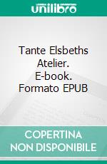 Tante Elsbeths Atelier. E-book. Formato EPUB ebook
