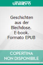 Geschichten aus der Blechdose. E-book. Formato EPUB ebook