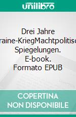 Drei Jahre Ukraine-KriegMachtpolitische Spiegelungen. E-book. Formato EPUB ebook