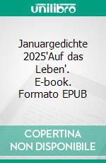 Januargedichte 2025"Auf das Leben". E-book. Formato EPUB ebook