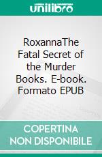 RoxannaThe Fatal Secret of the Murder Books. E-book. Formato EPUB ebook