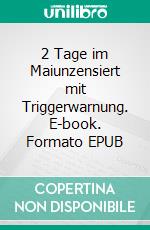 2 Tage im Maiunzensiert mit Triggerwarnung. E-book. Formato EPUB ebook