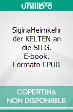 SiginaHeimkehr der KELTEN an die SIEG. E-book. Formato EPUB ebook