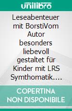 Leseabenteuer mit BorstiVom Autor besonders liebevoll gestaltet für Kinder mit LRS Symthomatik. E-book. Formato EPUB ebook