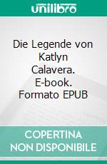 Die Legende von Katlyn Calavera. E-book. Formato EPUB ebook