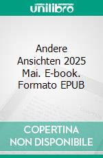 Andere Ansichten 2025 Mai. E-book. Formato EPUB ebook