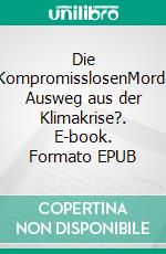 Die KompromisslosenMord: Ausweg aus der Klimakrise?. E-book. Formato EPUB ebook