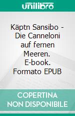 Käptn Sansibo - Die Canneloni auf fernen Meeren. E-book. Formato EPUB ebook