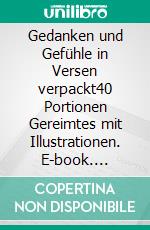 Gedanken und Gefühle in Versen verpackt40 Portionen Gereimtes mit Illustrationen. E-book. Formato EPUB ebook