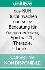 das NUN BuchErwachen und seine Bedeutung für Zusammenleben, Spiritualität, Therapie. E-book. Formato EPUB ebook