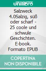 Salzweck 4.0Salzig, süß oder scharf - 25 coole und schwule Geschichten. E-book. Formato EPUB ebook