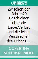 Zwischen den Jahren20 Geschichten über die Liebe,Verlust und die leisen Versprechen des Lebens. E-book. Formato EPUB ebook