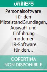 Personalsoftware für den MittelstandGrundlagen, Auswahl und Einführung moderner HR-Software für den Mittelstand. E-book. Formato EPUB ebook